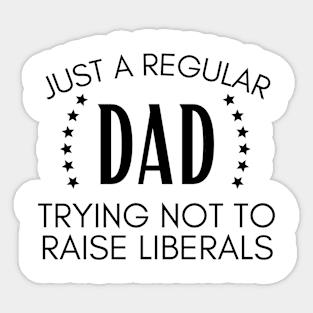 Just a regular dad trying not to raise liberals Sticker